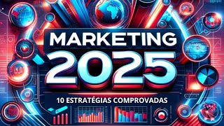 10 ESTRATÉGIAS DE MARKETING PARA 2025 | TENDÊNCIAS E REVELAÇÕES