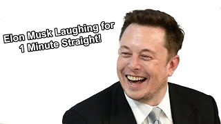 Elon Musk Laughing for 1 Minute Straight!