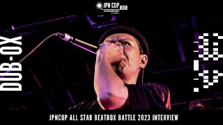 【Interview】DUB-OX - JPN CUP ALL STAR BEATBOX BATTLE 2023 - SOLO CATEGORY