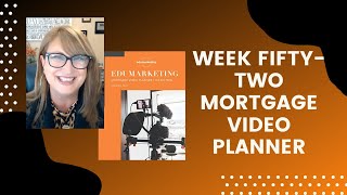 Week Fifty-Two of Mortgage Video Planner