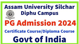 New admission PG, Diploma And Certificate Courses, Assam University Silchar And Diphu Campus 2024-25