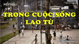 Trong Cuộc Sống Lao Tù | Hồi Ức Miền Nam | Hồi Ký Miền Nam