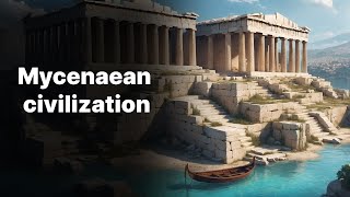 Mycenaean civilization: the beginning of Greek culture and the rise of mainland Greece