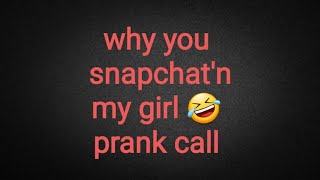 Why you Snapchat my girl prank #prankcalls #pranks