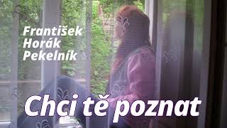 Chci tě poznat -  František Horák Pekelník