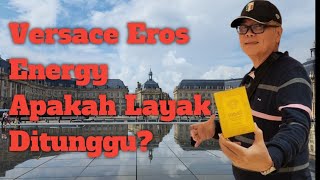 Versace Eros Energy, Apakah Layak Ditunggu ?