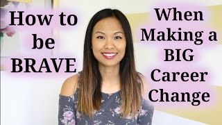 How to be Brave When Making a Big Career Change