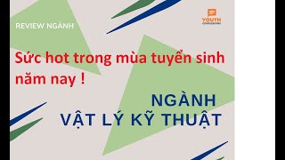 Ngành vật lý kỹ thuật là ngành gì? Sức hot trong mùa tuyển sinh năm nay