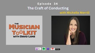 The Musician Toolkit Episode 34 -- The Craft of Conducting (with Michelle Merrill) | Ep34