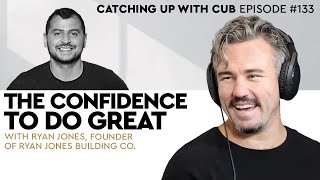 The Confidence to do Great - Catching up with CUB #133 with Ryan Jones