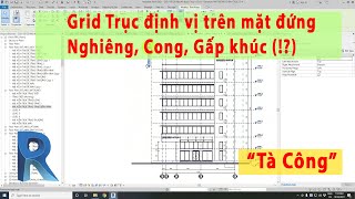 Revit Trục định vị Grid Nghiêng, Gấp khúc, Cong Trên Mặt Đứng Công Trình