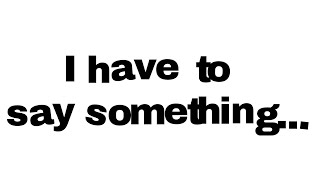 I have to tell you something... 😔