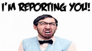 I'M REPORTING YOU!!!