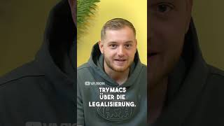 Trymacs über die Legalisierung.