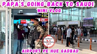 Papa ja rahe h Saudi | Airport pe hue Gadbad | Emotional moment #lucknowisaasbahu