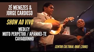 MEDLEY MOTO PERPÉTUO / APANHEI-TE CAVAQUINHO | ZÉ MENEZES & JORGE CARDOSO (2006)