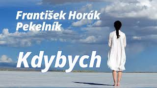 Kdybych  -  František Horák Pekelník