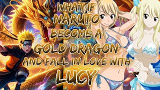 What If Naruto Become A Gold Dragon And Fall in Love With Lucy