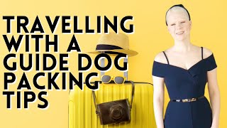 How I Pack As A Blind Guide Dog User - Tips and Tricks