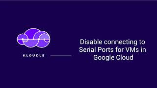 Disabling connecting to serial ports on Google Cloud VM instances