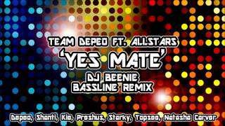 Team Depeo - Yes Mate Ft. Allstars  (Dj Beenie Bassline Remix)