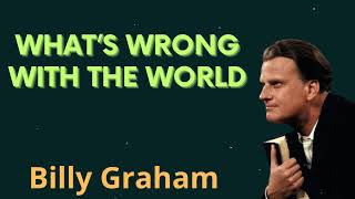 What’s Wrong With the World - Billy Graham Message