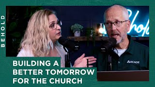 Building a Better Tomorrow For The Church |  Behold Podcast