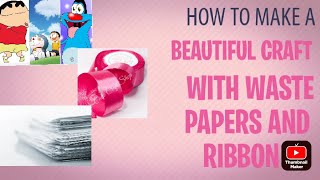 How to make a beautiful craft with waste papers and ribbons 🤞🏻😊