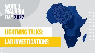 Lab Investigations Lightning Talks | 2022 World Malaria Day Symposium