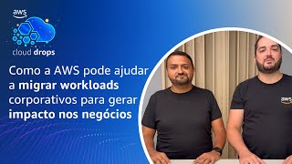 Como a AWS pode ajudar a migrar workloads corporativos para gerar impacto nos negócios