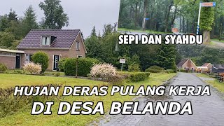 PULANG KERJA HUJAN DERAS DI DESA BELANDA