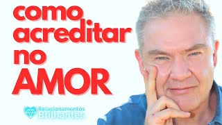 COMO ACREDITAR NO AMOR Felicidade Relacionamentos Brilhantes Adalberto Arilha Refelicidade MHM