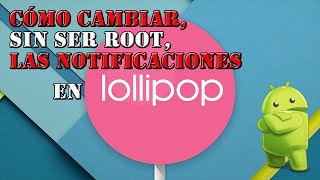 Como cambiar las notificaciones de Lollipop [no root]