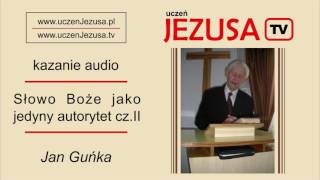 Jan Guńka - Słowo Boże jako jedyny autorytet cz. II.