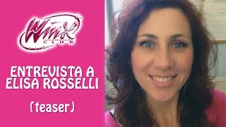 Club Winx - Entrevista a Elisa Rosselli (¡Déjanos tus preguntas!)