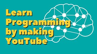 Why you should learn programming by making YouTube