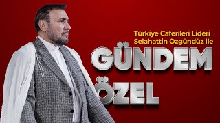 Gündem Özel - Türkiye Caferileri Lideri Selahattin Özgündüz/Kanal12 Genel Yayın Yönetmeni Mehdi Atam