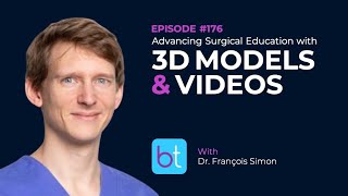 Advancing Surgical Education: 3D Models & Videos w/ Dr. François Simon | BackTable ENT Ep. 176