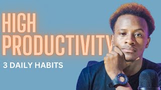 3 Daily Habits for Maximum Productivity