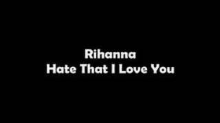 Official Rihanna - Hate That I Love You