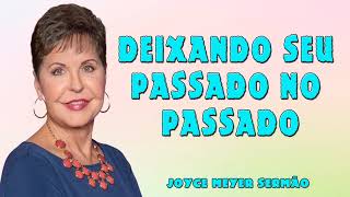 Joyce Meyer 2024 | DEIXANDO SEU PASSADO NO PASSADO