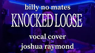 Knocked Loose Billy No Mates Vocal Cover x JoshRayGunVocals