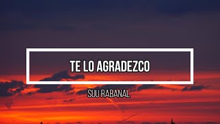 ❤️‍🩹Te Lo Agradezco❤️‍🩹 // Letra // Suu rabanal