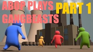 ABOP Plays Gang Beasts - Part 1