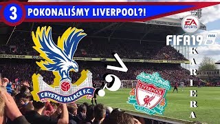 Pokonaliśmy LIVERPOOL?! - FIFA 19 KARIERA CRYSTAL PALACE #3