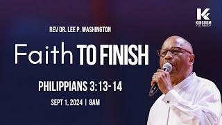 8AM Service | Faith to Finish | Rev Dr. Lee P. Washington