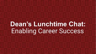 Dean's Lunchtime Chat: Enabling Career Success