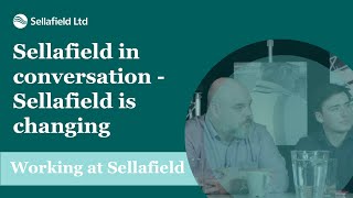 Sellafield in conversation - Sellafield is changing