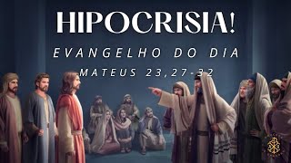 EVANGELHO DO DIA 28/08/2024 - MATEUS 23,27-32 - HIPOCRISIA