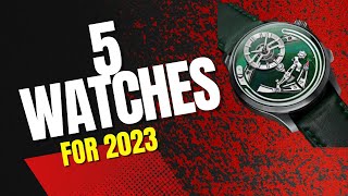 5 Watches I'm Buying In 2023 - Are These Watches On Your Hit List?